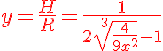 5$ \red y = \frac{H}{R} = \frac{1} { 2{ \sqrt[2$3]{ \frac{4}{9x^2} } - 1 }